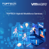 Explore TOPTECH’s new Hybrid Workforce solution